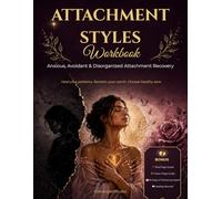 Attachment Styles Workbook: Anxious, Avoidant & Disorganized Attachment Recovery - Shadow Work Journal for Toxic Relationship Healing, Self-Love & Secure Connections