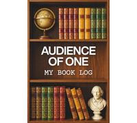 Audience of One: My Book Log. A Reading Journal, TBR Tracker and Book Review Notebook for Rating and Remembering Every Book You Read