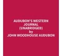 Audubon's Western Journal (Unabridged)