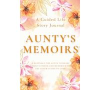 Aunty's Memoirs - A Guided Life Story Journal: Keepsake for Aunts to Share Their Life Stories, Family Memories and Legacy for the Generations to Come