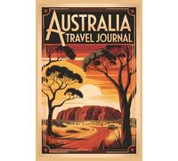 Australia Travel Journal: A 6 x 9 Inch Lined Notebook for Trip Notes, Memories and Adventures