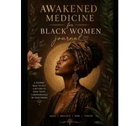 Awakened Medicine For Black Women Journal: A journey to reclaim all fragments of the self