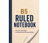 B5 Ruled Notebook: Premium Lined Pages for School, Work, and Personal Writing
