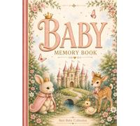 BABY MEMORY BOOK - Whimsical Fairytale: A Keepsake Journal for Cherishing Pregnancy, Birth, Baby's First Year, Milestones, Precious Memories, Family ... Prompts, Photo Spaces, and Lifetime Treasures