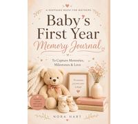 Baby's First Year Memory Journal: A Keepsake Book for Mothers to Capture Memories, Milestones, Firsts, and Love During Baby's First Year