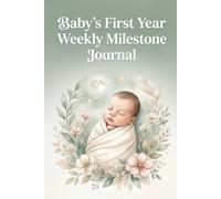 Baby's First Year Weekly Milestone Journal: A 52-W aby Memory Book for Milestones and Reflections