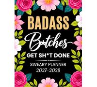 Badass B*tches Get Sh*t Done Sweary Planner 2027-2028: Funny Monthly Organizer and Calendar with Swear Word, Inspirational Cuss Words, Budget Tracker Edition for Tired Ass Women