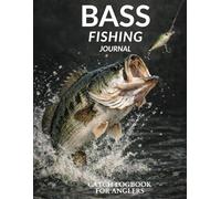 Bass Fishing Journal: Catch Logbook for Anglers: Track Your Catches, Fishing Conditions, Lures, Locations, Weather, Water Temperature & Trophy Bass Memories