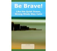 Be Brave! Like the Quiet Ocean, Strong Minds Stay Calm.: This is just a notebook, a wide-lined journal, 98 pages on white paper