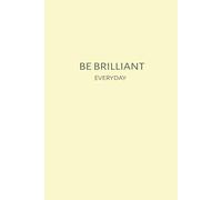Be Brilliant Everyday: A 200 Page Lemon coloured College Ruled Notebook Journal for Writing, 9 x 6 cm, Daily Journaling Diary, Compact Notebook for Women, Men, Kids, Work and Travel
