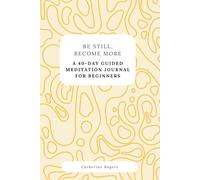 Be Still, Become More: A 40-Day Guided Meditation Journal for Beginners: An intentional reset through daily stillness and reflection