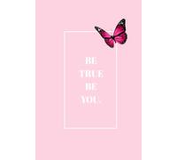 Be True Be You: A 130-Page Lined Hardcover Journal for Daily Reflections, Intentions, and Notes, in Blush Pink.