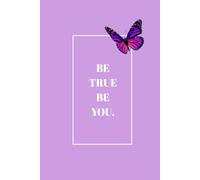 Be True Be You: A 130-Page Lined Hardcover Journal for Daily Reflections, Intentions, and Notes, in Lilac.