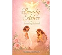 Beauty for Ashes: A 60-Day Christian Healing Journal for Women