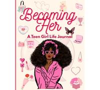 Becoming Her: A Guided Journal for Dreaming Big, Building Confidence, and Growing Every Day