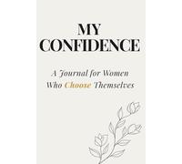 Becoming Her: My Confidence: A Guided Journal for Building Self-Confidence, Self-Worth & Unshakable Belief in Yourself
