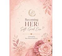 Becoming HER: Soft Girl Era: A JOURNAL for REST, RESET & SELF-LOVE
