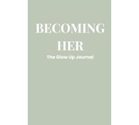 BECOMING HER: The Glow Up Journal