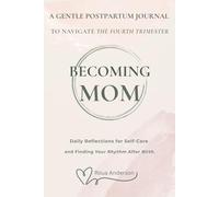 Becoming Mom: A Gentle Postpartum Journal to Navigate the Fourth Trimester: Daily Reflections for Self-Care and Finding Your Rhythm After Birth: The first 3 Months