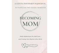 Becoming Mom: A Gentle Postpartum Journal to Navigate the Fourth Trimester: Daily Reflections for Self-Care and Finding Your Rhythm After Birth: The first 3 Months