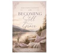 Becoming Still with Grace: A Guided Christian Prayer Journal for Reflection, Scripture, Gratitude, and Daily Prayer