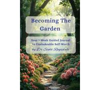 Becoming The Garden: Your 7-Week Guided Journal to Unshakeable Self-Worth