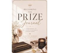 Becoming The Prize Journal: A 7-Week Journey to Self-Worth, Standards & Feminine Power (The Soft Life Collection)
