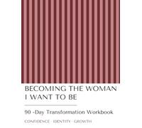 Becoming the Woman I Want to Be: A 90-Day Guided Glow-Up Journal for Self-Growth, Confidence, Wellness and Becoming Your Best Self