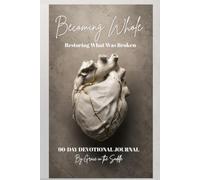 Becoming Whole: Restoring What Was Broke: A 90-Day Christian Devotional Journal for Healing, Identity, and Hope