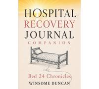 Bed 24 Chronicles: Hospital Recovery Journal Companion: Let The Healing Begin Hospital Companion: 1