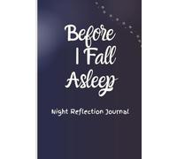 Before I Fall Asleep: Night Reflection Journal: guided pages for mindfulness, gratitude and self-discovery.