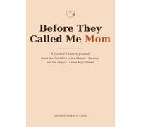 Before They Called Me Mom: A Guided Memory Journal. From the Girl I Was to the Mother I Became, and the Legacy I Leave My Children