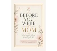 Before You Were My Mom: Questions I’ve Always Wanted to Ask You: A Guided Keepsake Journal to Capture Your