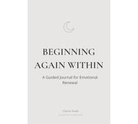Beginning Again Within: A Guided Journal for Emotional Renewal