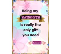 Being My Daughter Is Really The Only Gift You Need: A Fill-in-the-Blank Memory Journal to Celebrate Love and Cherished Memories