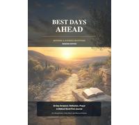 Best Days Ahead - Senior Edition: A 30-Day Christian Morning and Evening Devotional Journal for Seniors to Strengthen Faith, Renew Purpose, Find Peace, Grow in Prayer, and Walk Daily with God