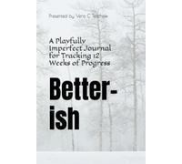 Better-ish: A Playfully Imperfect Journal for Tracking 12 Weeks of Progress