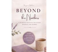 Beyond the Numbers: A Diabetes Burnout Recovery Journal for Women, Gentle Daily Reflections for Emotional Wellness, Stress Relief & Self-Compassion