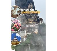 Bhutan Unfiltered A Journey Through the Land of Happiness - A Personal Travel Memoir and Paperback Colored Journal Combo for Travelers and Backpackers