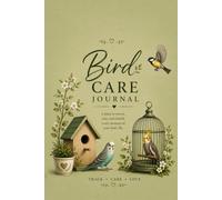 Bird Care Journal: A Simple Place to Keep Track of Your Bird's Care and Memories