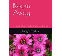 Bloom Away: A Gentle Mental Health & Self Love Journal
