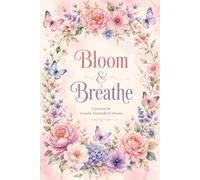 Bloom & Breathe: A Journal for Growth, Gratitude & Dreams