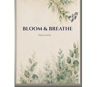 BLOOM & BREATHE: Daily Journal for all