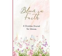 Bloom in Faith: A Christian Journal for Women | Prayer, Gratitude & Reflection Journal: Faith-Based Devotional Notebook with Lined Pages & Beautiful Design