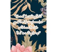 Blooming Truths: A 30-Day Botanical Mindfulness & Intention Journal 3rd Edition: “We must be willing to let go of the life we planned so as to have the life that is waiting for us.”