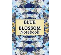 Blue Blossom Notebook: A peaceful notebook to capture your thoughts, dreams, ideas, Elegant Floral Journal for Writing | 6 x 9 Inches | 120 Lined Pages.