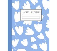 Blue Floral Composition Notebook: Cute Wide Ruled Notebook | 110 Pages | 7.5 x 9.25 | Journal for School, College, Writing & Notes