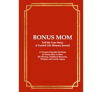 BONUS MOM Tell Me Your Story: A Guided Life Memory Journal: A Premium Keepsake Heirloom for Bonus Mom to Share Her History, Childhood Memories, Wisdom, and Family Legacy