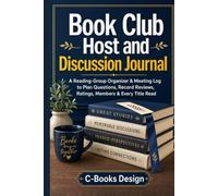 Book Club Host and Discussion Journal: A Reading-Group Organizer & Meeting Log to Plan Questions, Record Reviews, Ratings, Members & Every Title Read