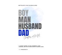 BOY MAN HUSBAND DAD, Chapters of HIM: A guided journal OF STORIES, LIFE LESSONS & THE MOMENTS THAT MADE HIM to fill out & share with YOUR kids. ... for dads, husbands, fathers-to-be, Father’s